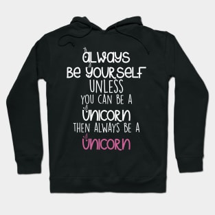 Be yourself or a Unicorn Hoodie